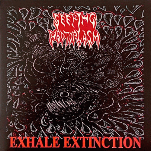 Seeping Protoplasm : Exhale Extinction